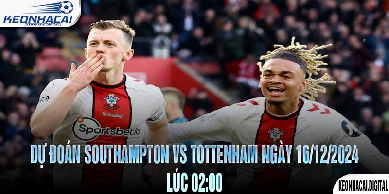 Dự đoán Southampton vs Tottenham Ngày 16/12/2024