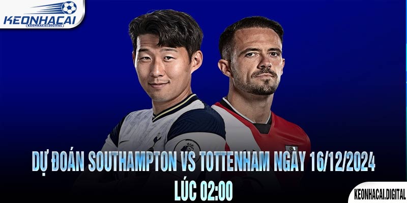 Dự đoán Southampton vs Tottenham Ngày 16/12/2024