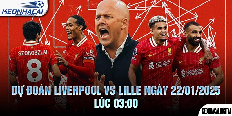 Dự đoán Liverpool vs Lille Ngày 22/01/2025