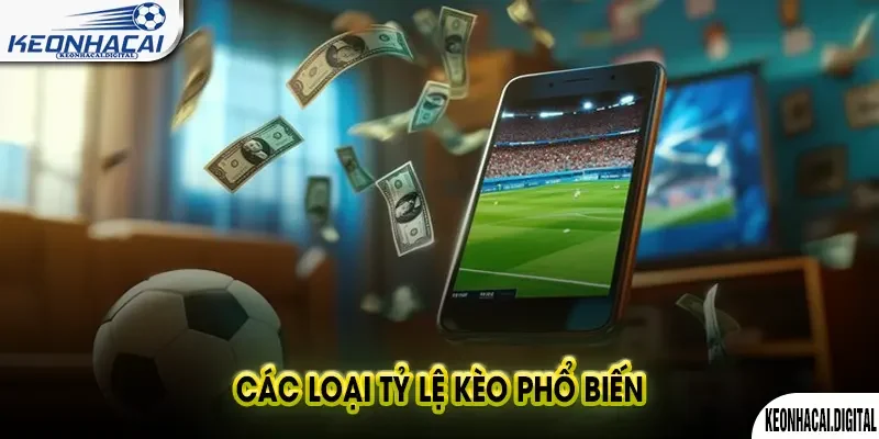 Các Loại Tỷ Lệ Kèo Phổ Biến