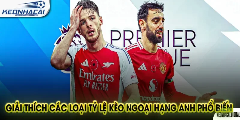 Tỷ Lệ Kèo Ngoại Hạng Anh Tháng 8: Cập Nhật Chính Xác 2 Bảng Tỷ Lệ Kèo Ngoại Hạng Anh Hôm Nay