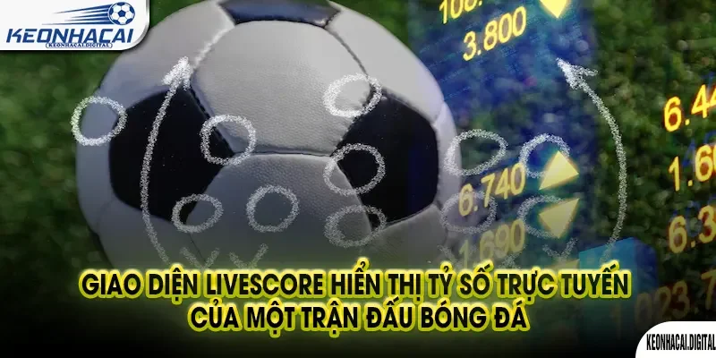 Livescore 22 Giao diện livescore hiển thị tỷ số trực tuyến của một trận đấu bóng đá.