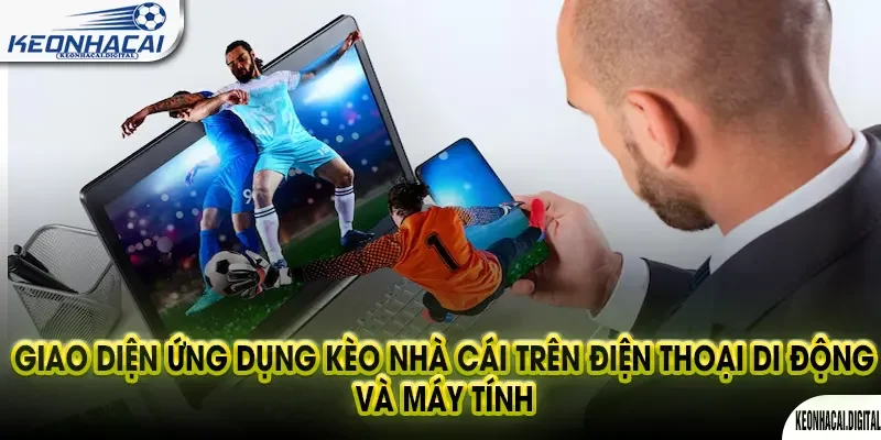 Kèo Nhà Cái 159 Giao diện ứng dụng kèo nhà cái trên điện thoại di động và máy tính