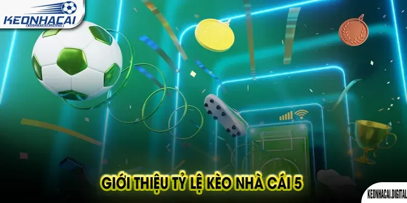 Tỷ Lệ Kèo Nhà Cái 5: Hướng Dẫn Toàn Tập 2025 1 Giới thiệu tỷ lệ kèo nhà cái 5 là gì?