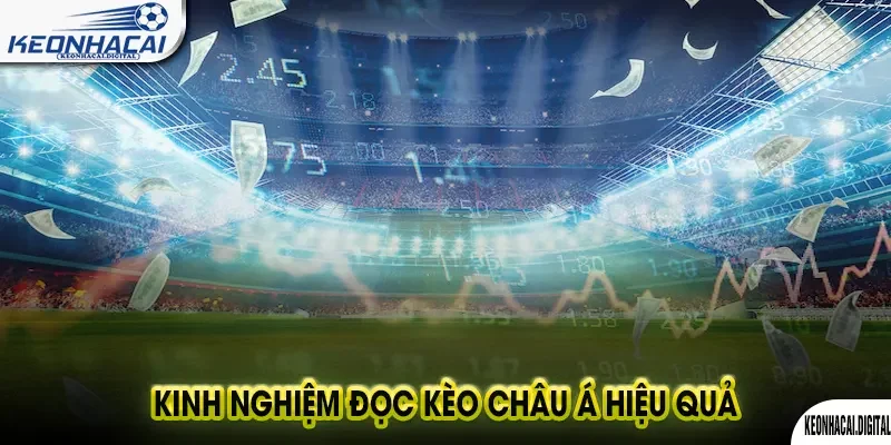 Kinh Nghiệm Đọc Kèo Châu Á Hiệu Quả Từ Chuyên Gia