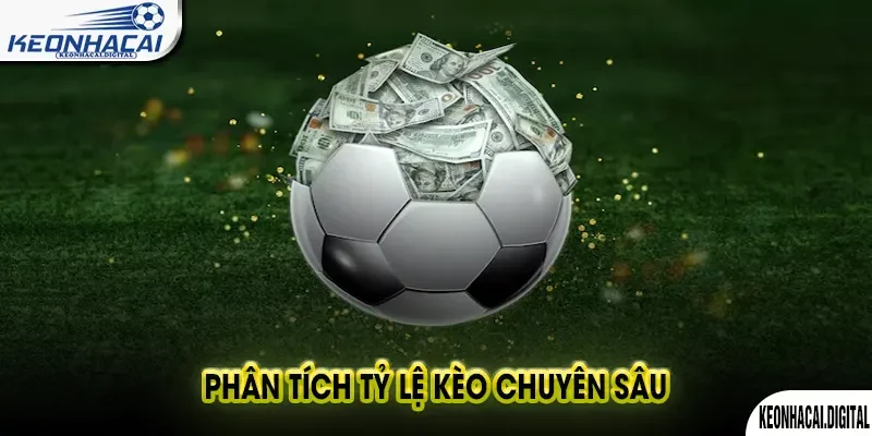 Phân Tích Tỷ Lệ Kèo Chuyên Sâu